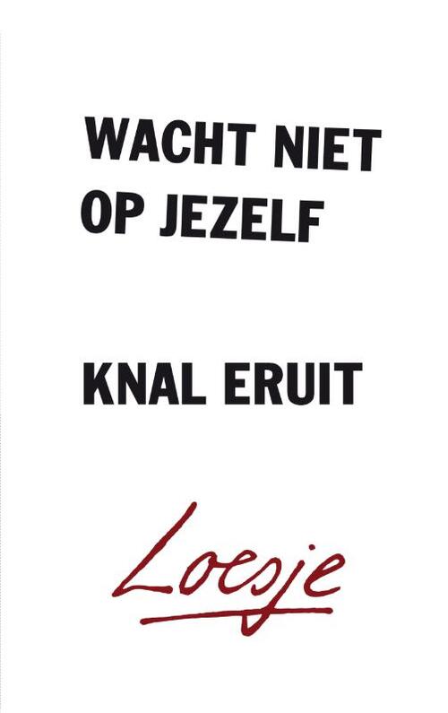 Wacht niet op jezelf, knal eruit (Loesje) -  Loesje (ISBN: 9789400508675)