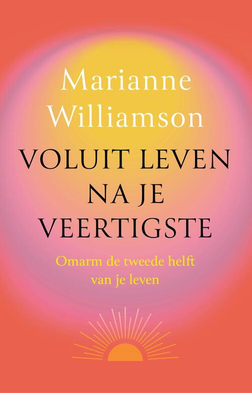 Marianne Williamson Voluit leven na je veertigste -   (ISBN: 9789401306447)