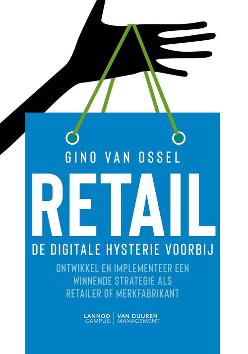 Retail. De digitale hysterie voorbij -  Gino van Ossel (ISBN: 9789401456197)