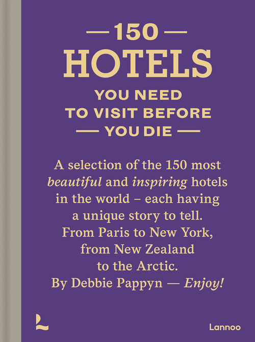 150 Hotels You Need to Visit before You Die - Debbie Pappyn (ISBN: 9789401459624) 9401459624