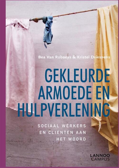 Gekleurde armoede en hulpverlening -  Bea van Robaeys, Kristel Driessens (ISBN: 9789401464987)