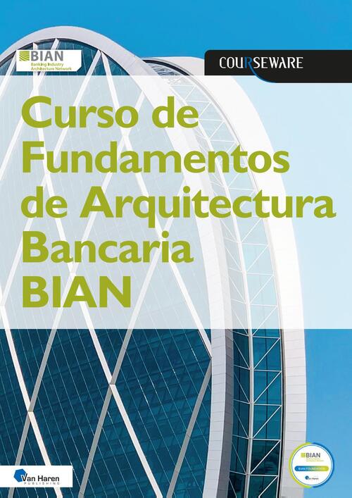 Curso de Fundamentos de Arquitectura Bancaria BIAN -  B.I.A.N. A.O. (ISBN: 9789401811590)