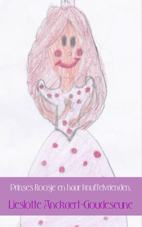 Prinses Roosje en haar knuffelvrienden -  Lieslotte Anckaert-Goudeseune (ISBN: 9789402128505)