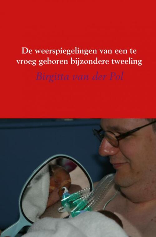 De weerspiegelingen van een te vroeg geboren bijzondere tweeling -  Birgitta van der Pol (ISBN: 9789402129359)