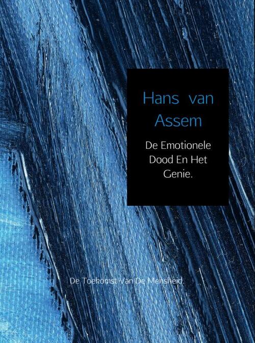 De emotionele dood en het genie -  Hans van Assem (ISBN: 9789402134094)