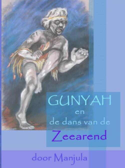Gunyah en de dans van de Zeearend -  Manjula Goedhart (ISBN: 9789402137620)