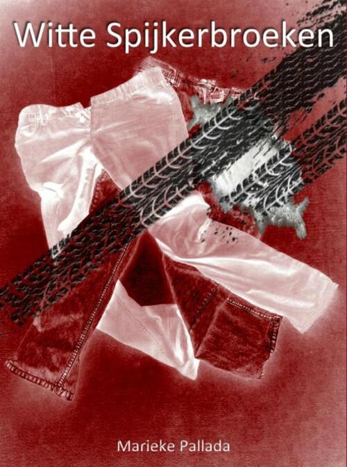 Witte spijkerbroeken -  Marieke Pallada (ISBN: 9789402145861)