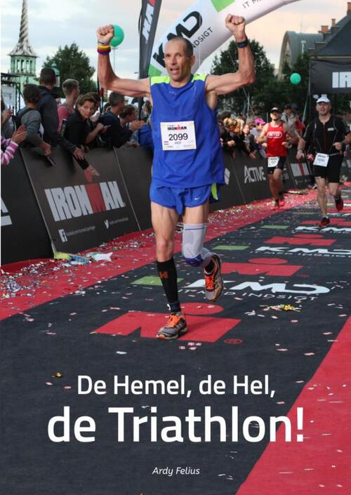 De hemel, de hel, de triathlon! -  Ardy Felius (ISBN: 9789402149067)