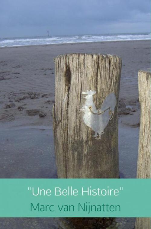 Une belle histoire -  Marc van Nijnatten (ISBN: 9789402156201)