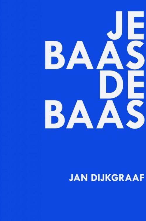 Je baas de baas -  Jan Dijkgraaf (ISBN: 9789402168648)