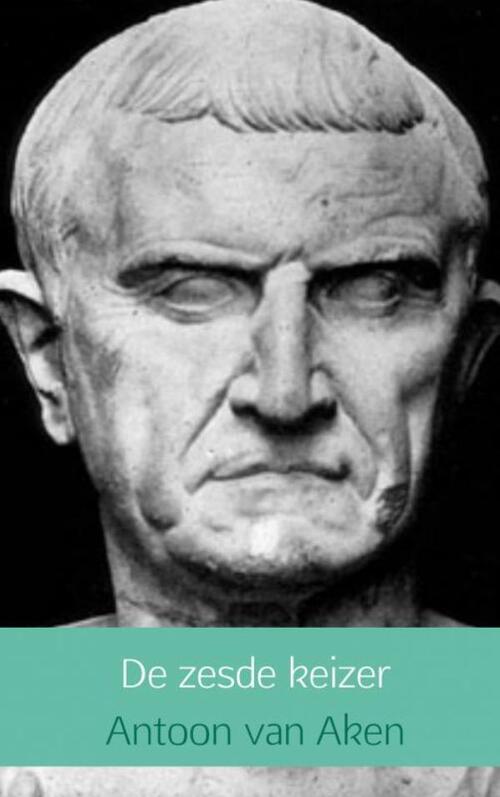 De zesde keizer -  Antoon van Aken (ISBN: 9789402168846)