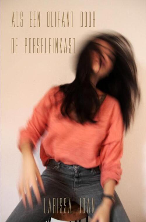 Als een olifant door de porseleinkast -  Larissa Joan (ISBN: 9789402174946)