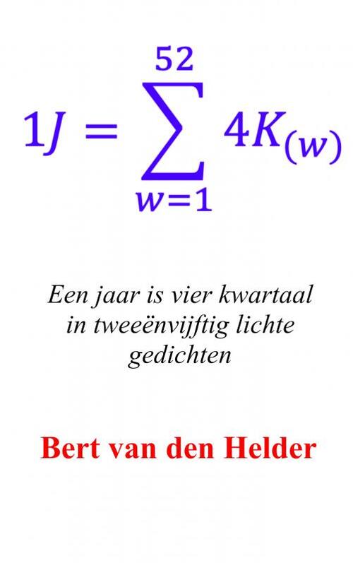 Een jaar is vier kwartaal in tweeënvijftig lichte gedichten -  Bert van den Helder (ISBN: 9789402183207)