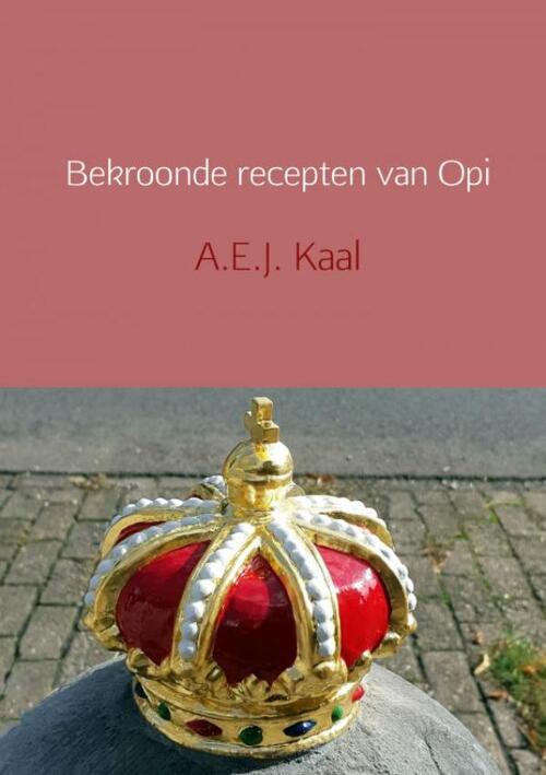 Bekroonde recepten van Opi -  A.E.J. Kaal (ISBN: 9789402198799)