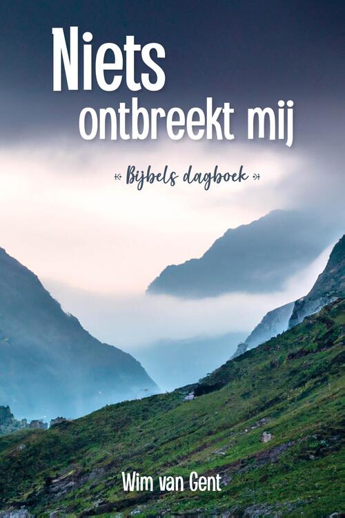 Niets ontbreekt mij -  Wim van Gent (ISBN: 9789402911411)