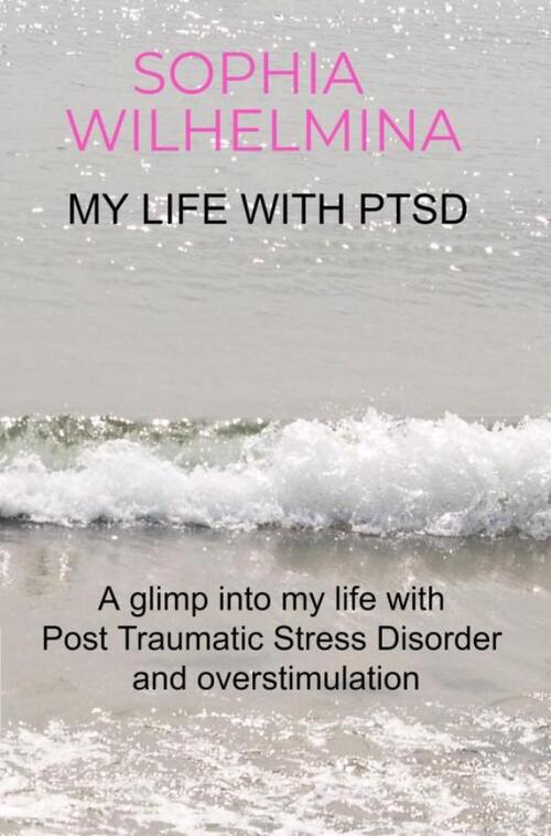 My life with PTSD -  Sophia Wilhelmina (ISBN: 9789403623047)