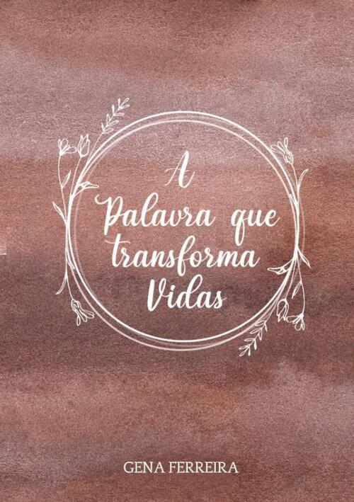 A Palavra que Transforma Vidas -  Gena Ferreira (ISBN: 9789403683874)