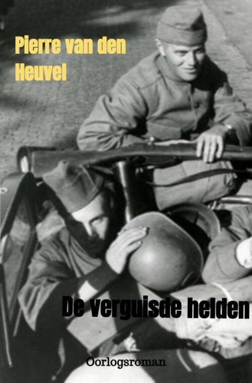 De verguisde helden -  Pierre van den Heuvel (ISBN: 9789403708560)