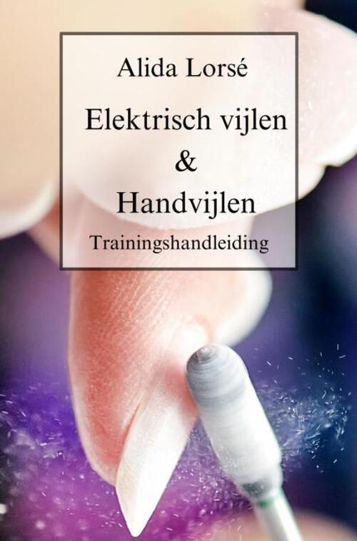 Alida Lorsé Trainingshandleiding Elektrisch vijlen & Handvijlen -   (ISBN: 9789403748689)