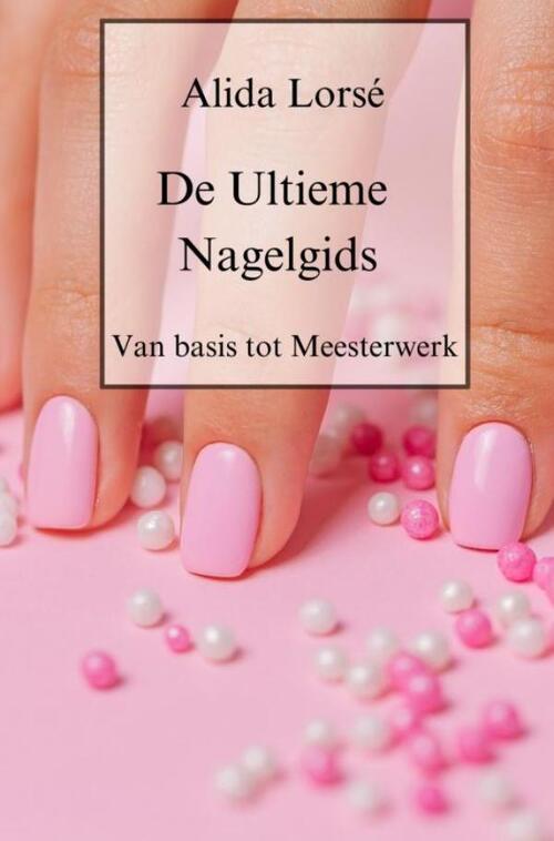 De Ultieme Nagelgids -  Alida Lorsé (ISBN: 9789403751603)