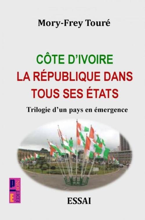 Côte d’Ivoire la république dans tous ses états -  Mory-Frey Touré (ISBN: 9789403765990)