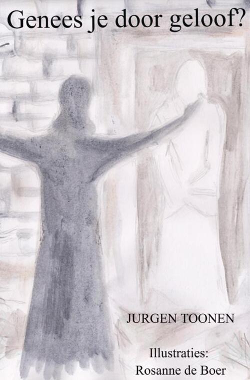 Genees je door geloof? -  Jurgen Toonen (ISBN: 9789403775999)