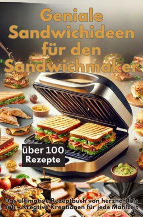 Geniale Sandwichideen für den Sandwichmaker -  Emilia Koch (ISBN: 9789403776767)