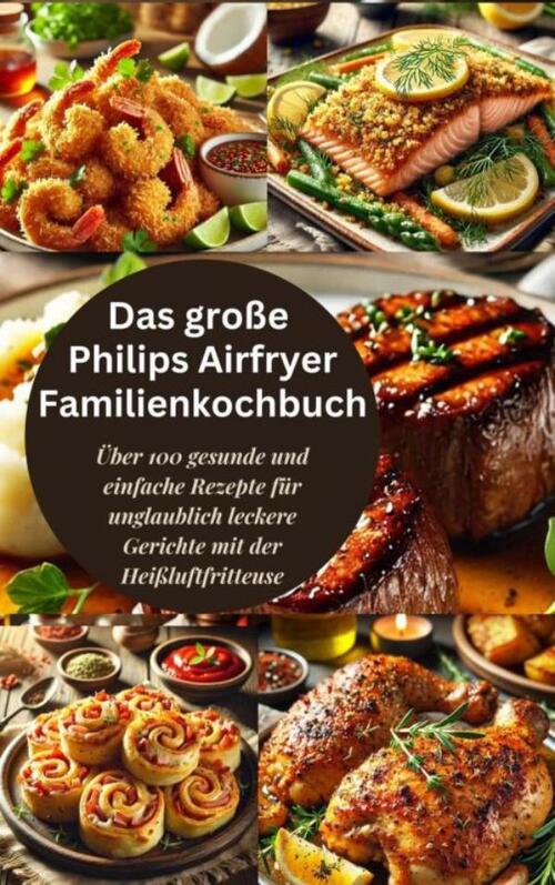 Das große Philips Airfryer Familienkochbuch -  Robinia Leckerstein (ISBN: 9789403779102)
