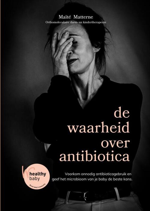 De Waarheid Over Antibiotica -  Maïté Matterne (ISBN: 9789403786575)
