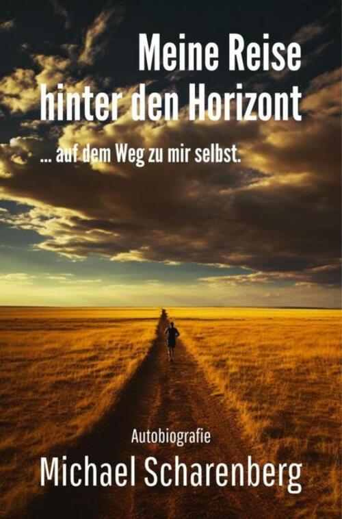 Meine Reise hinter den Horizont ... auf dem Weg zu mir selbst -  Michael Scharenberg (ISBN: 9789403787602)