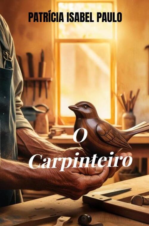 O Carpinteiro -  Patrícia Isabel Paulo (ISBN: 9789403825519)