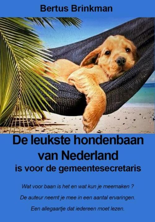 De leukste hondenbaan van Nederland is voor de gemeentesecretaris -  Bertus Brinkman (ISBN: 9789403826011)