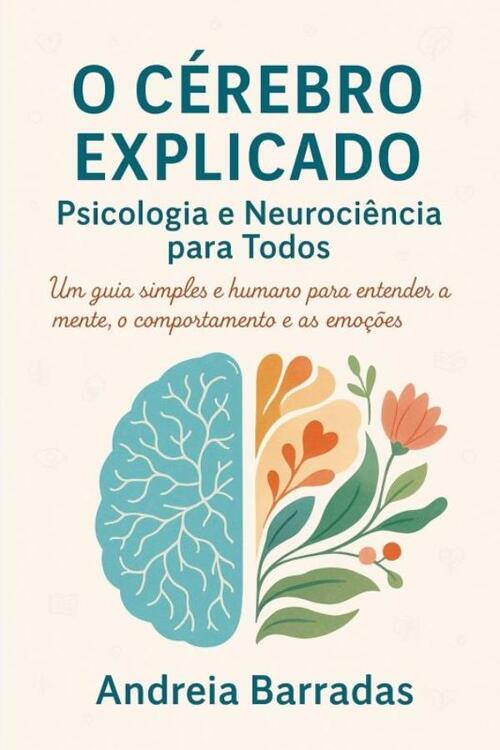 O Cérebro Explicado: Psicologia e Neurociência para Todos - Andreia Barradas (ISBN: 9789403826400)
