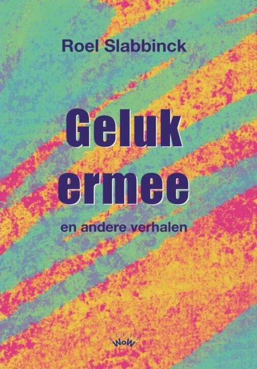 Geluk ermee -  Roel Slabbinck (ISBN: 9789403828084)