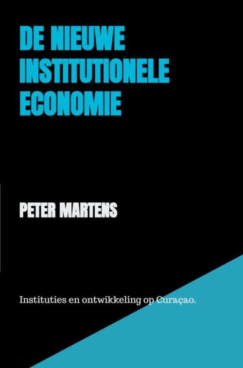 De nieuwe institutionele economie -  Peter Martens (ISBN: 9789403840376)