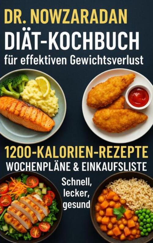 Ella Feldgrill Dr. Nowzaradans Diät-Kochbuch für effektiven Gewichtsverlust: 1200-Kalorien-Rezepte, Wochenpläne & Einkaufsliste – schnell, lecker, gesund -  Ella