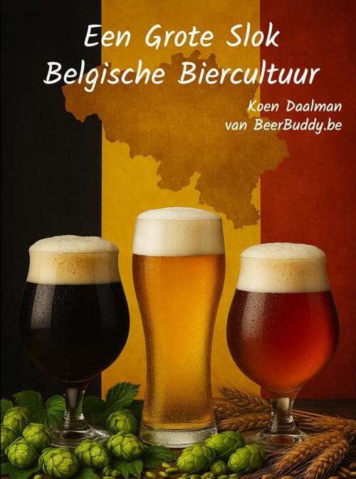 Een grote slok Belgische Biercultuur -  Koen Daalman (ISBN: 9789403844923)