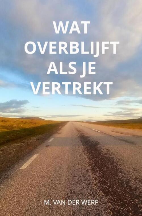 Wat overblijft als je vertrekt -  M. van der Werf (ISBN: 9789403848433)