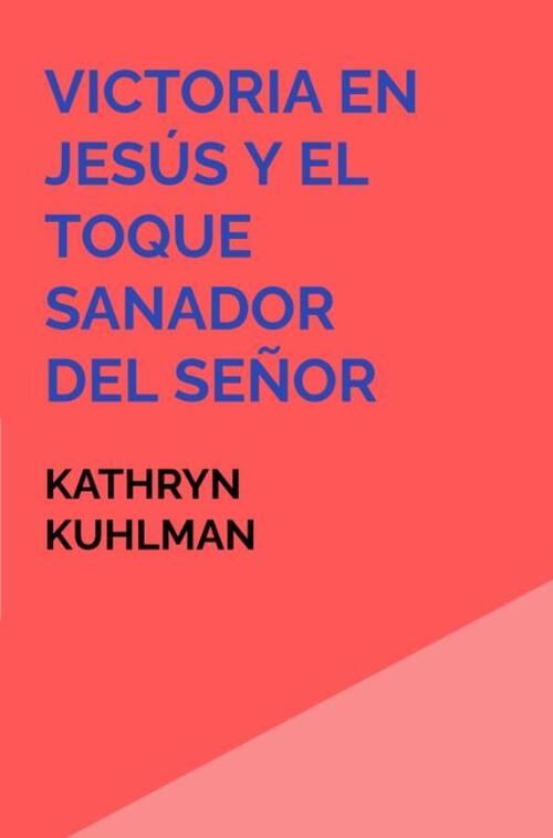 Kathryn Kuhlman Victoria en Jesús y El toque sanador del Señor -   (ISBN: 9789403848891)