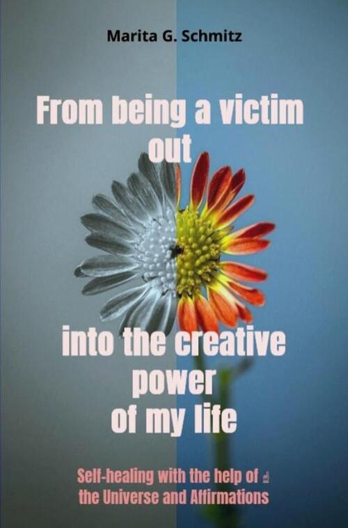 Marita G. Schmitz From being a victim out into the creative power of my life -   (ISBN: 9789403852690)