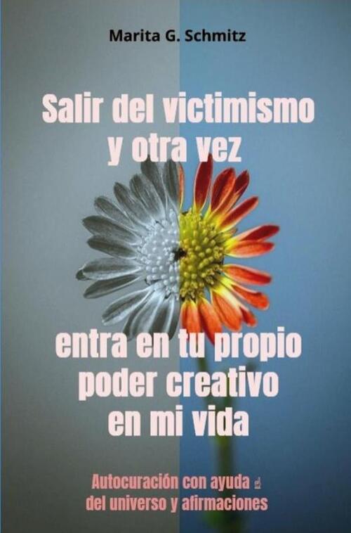 Marita G. Schmitz Salir del victimismo y otra vez entra en tu propio poder creativo - en mi vida -   (ISBN: 9789403853109)