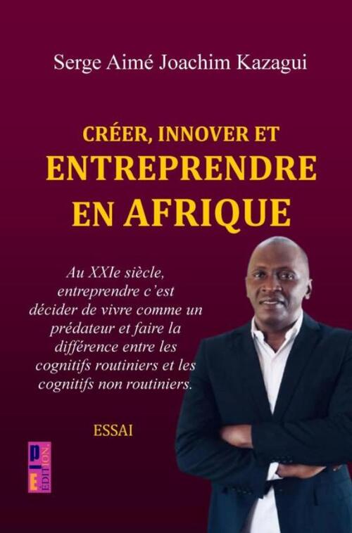 Créer, innover et entreprendre en Afrique -  Serge Aimé Joachim Kazagui (ISBN: 9789403856032)