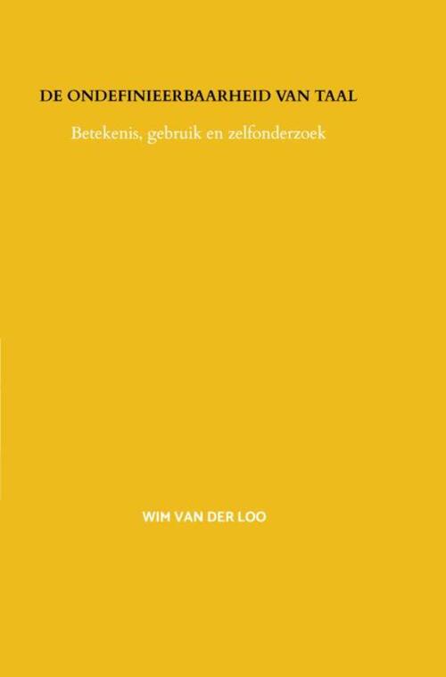 Wim van der Loo De ondefinieerbaarheid van taal -   (ISBN: 9789403858678)