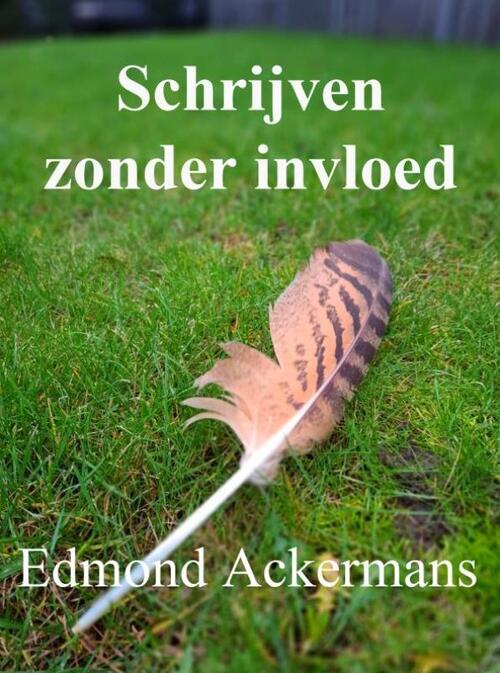 Schrijven zonder invloed -  Edmond Ackermans (ISBN: 9789403859484)