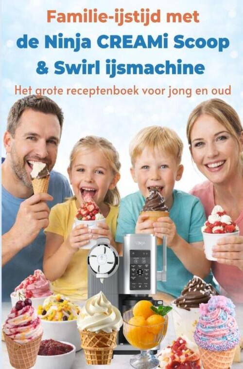 Familie-ijstijd met de Ninja CREAMi Scoop & Swirl ijsmachine – Het grote receptenboek voor jong en oud -  Leni Vanille (ISBN: 9789403862859)