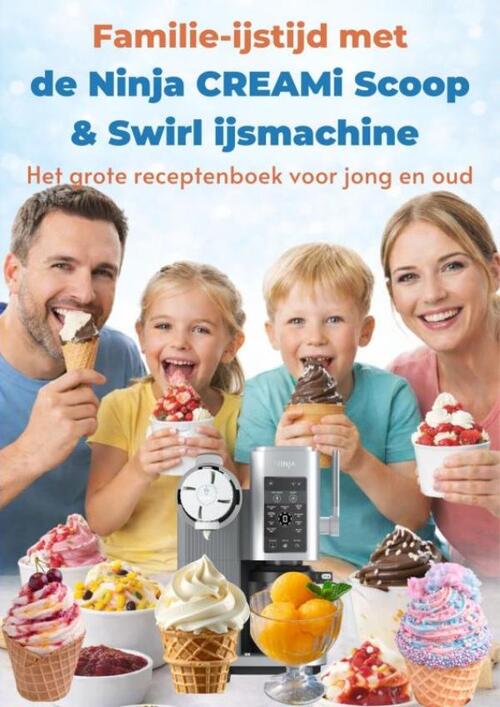Familie-ijstijd met de Ninja CREAMi Scoop & Swirl ijsmachine -  Leni Vanille (ISBN: 9789403862866)