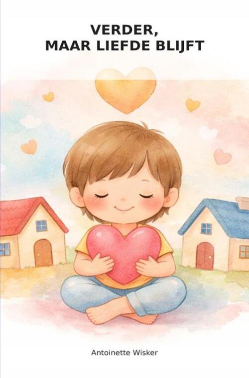 Verder, maar liefde blijft -  Antoinette Wisker (ISBN: 9789403865782)