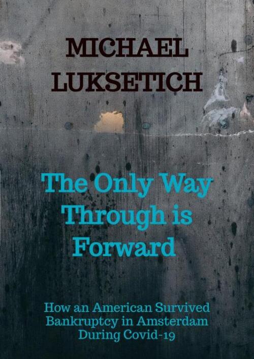 The Only Way Through is Forward -  Michael Luksetich (ISBN: 9789403867328)