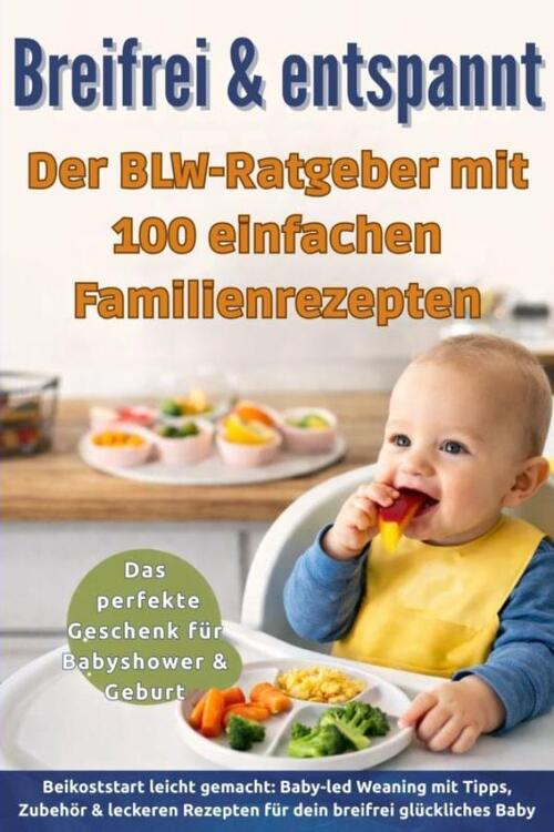 Breifrei & entspannt – Der BLW-Ratgeber mit 100 einfachen Familienrezepten(Das perfekte Geschenk für Babyshower & Geburt) -  Leonie Wagner (ISBN: