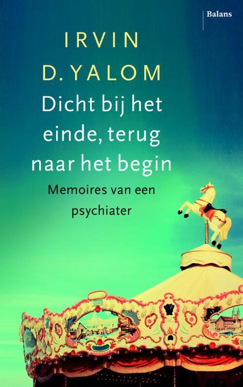 Dicht bij het einde, terug naar het begin -  Irvin D. Yalom (ISBN: 9789460035159)